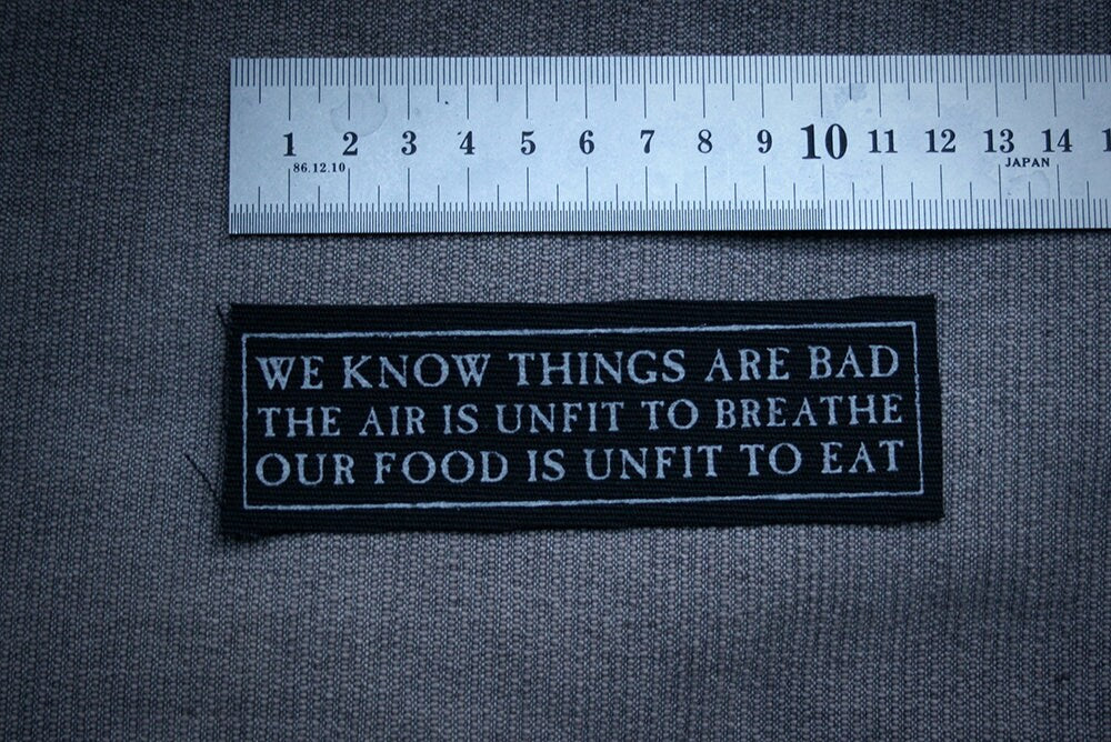We know things are bad... quote - screen printed PATCH