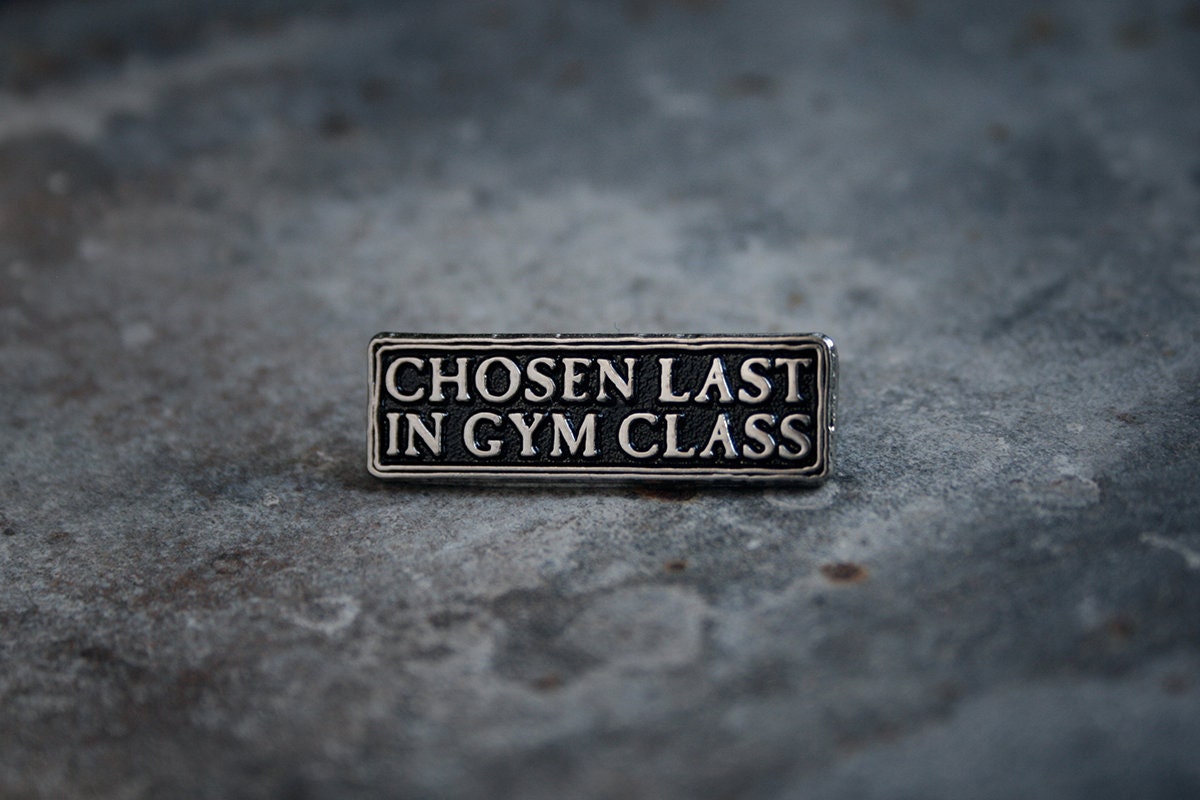 Chosen last in gym class - PIN