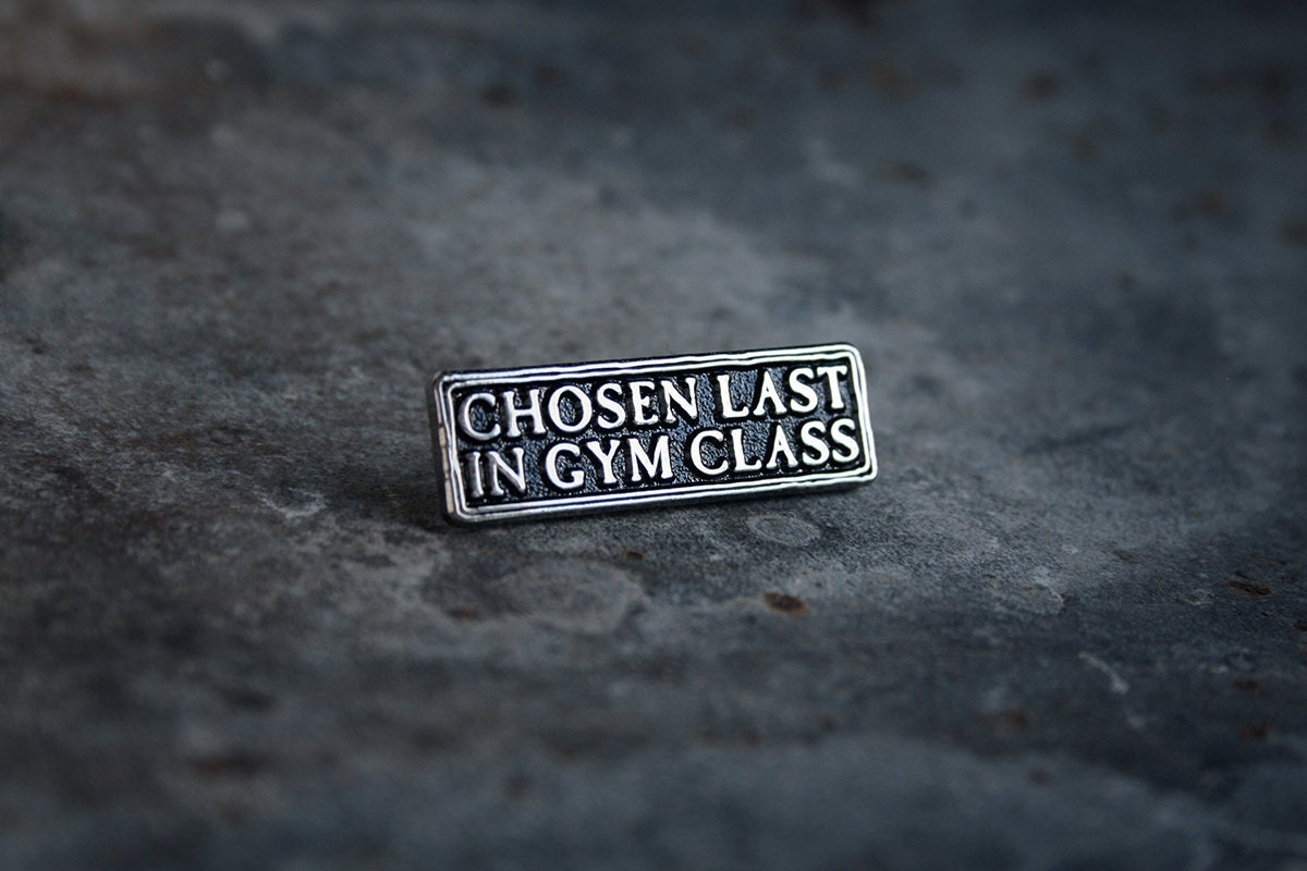 Chosen last in gym class - PIN
