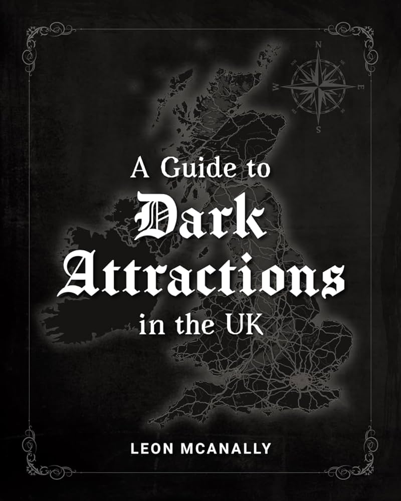 A Guide to Dark Attractions in the UK by Leon McAnally - BOOK