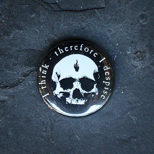 I think therefore I despise  - 25 mm badge / button