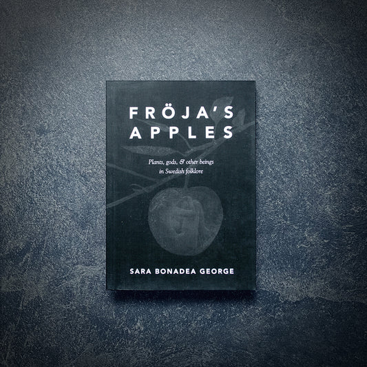 Fröja’s Apples Plants, Gods, & Other Beings in Swedish Folklore Sara Bonadea George - BOOK