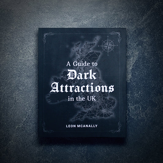 A Guide to Dark Attractions in the UK by Leon McAnally - BOOK