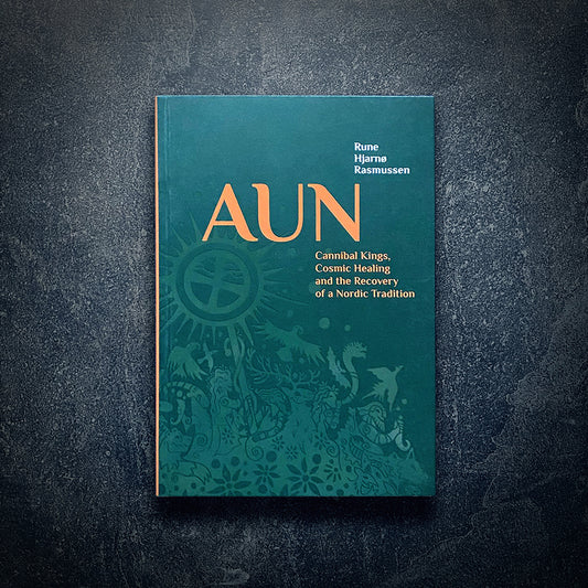 AUN, Cannibal Kings, Cosmic Healing and the Recovery of a Nordic Tradition - BOOK