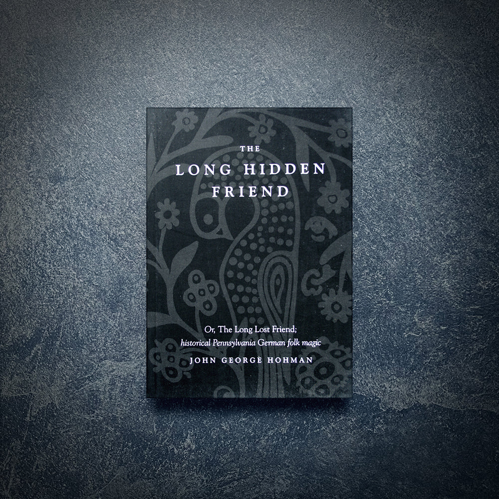 The Long Hidden Friend Or, the Long Lost Friend; historical Pennsylvania German Folk Magic John George Hohman - BOOK