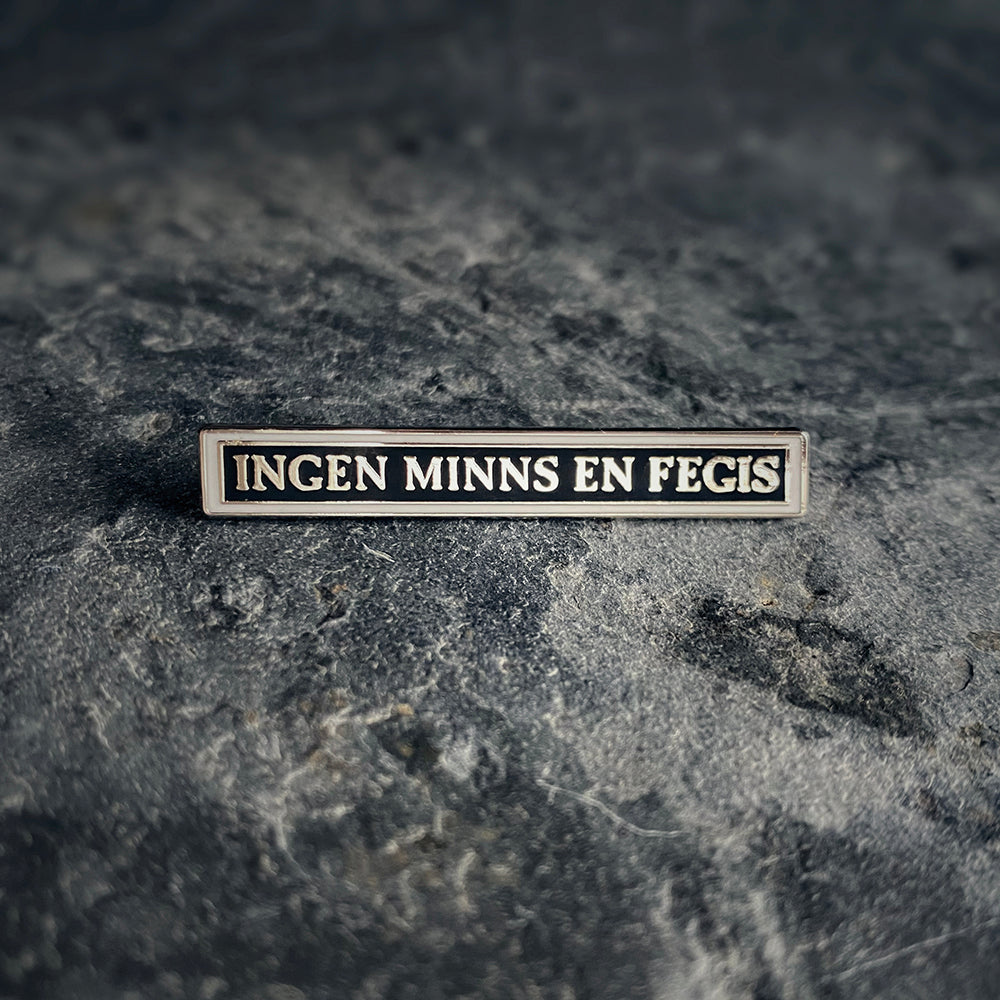 Ingen minns en fegis, no-one will remember a coward in Swedish - PIN