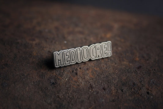 MEDIOCRE! - PIN