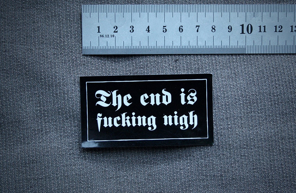 The end is fucking nigh - vinyl STICKER