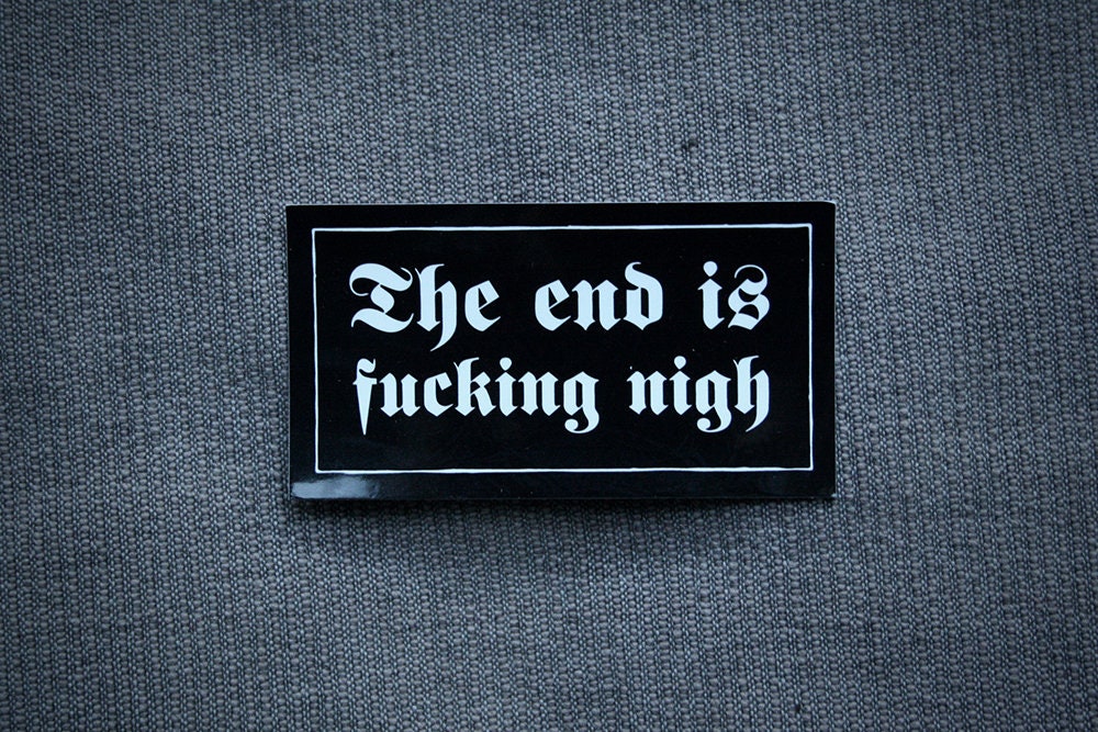 The end is fucking nigh - vinyl STICKER