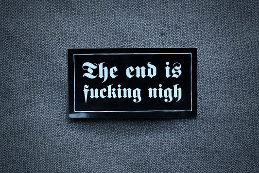 The end is fucking nigh - vinyl STICKER