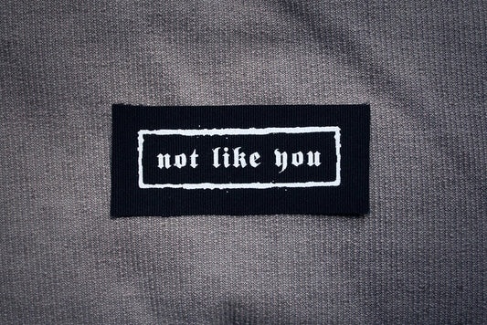 Not like you - screen printed PATCH