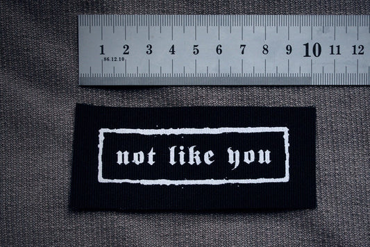 Not like you - screen printed PATCH