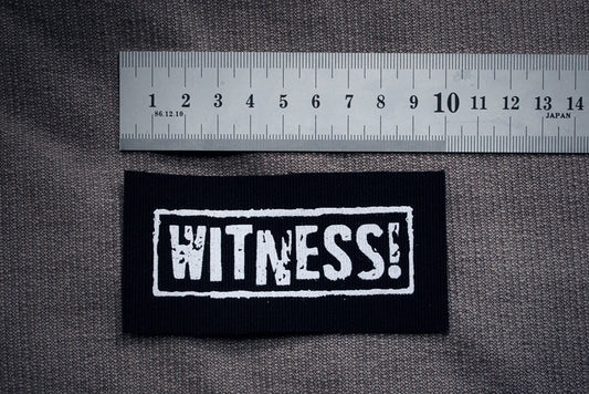 WITNESS! - screen printed PATCH