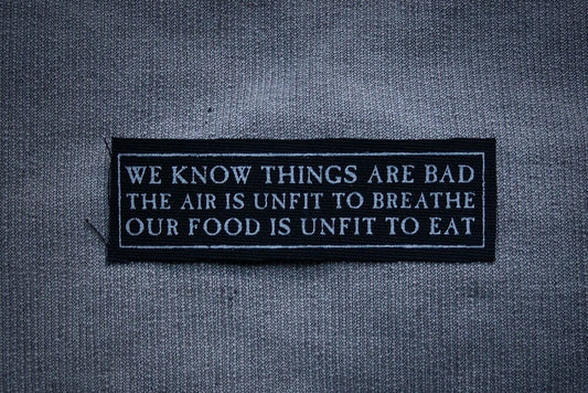 We know things are bad...  quote  - screen printed PATCH