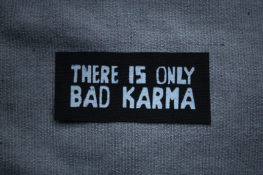 There is only bad karma - screen printed PATCH