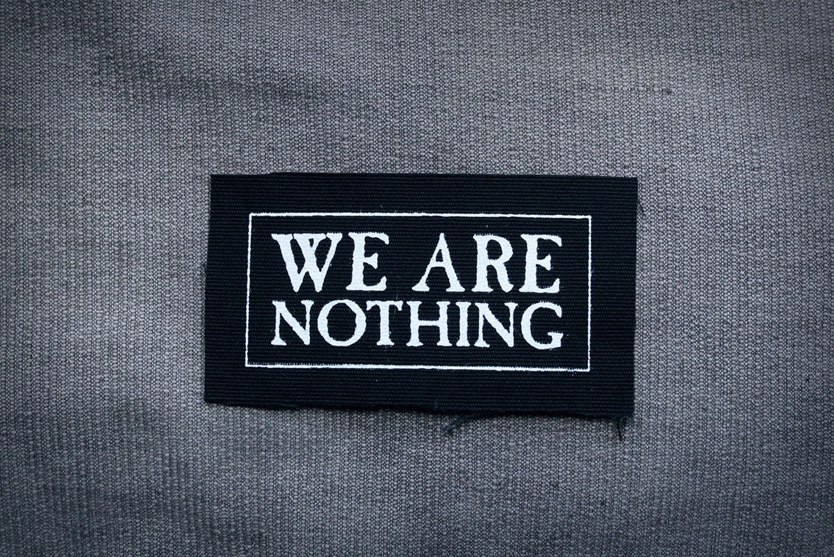 We are nothing - screen printed PATCH
