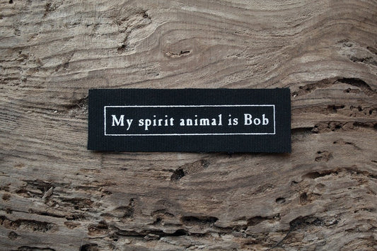 My spirit anmial is Bob - screen printed PATCH