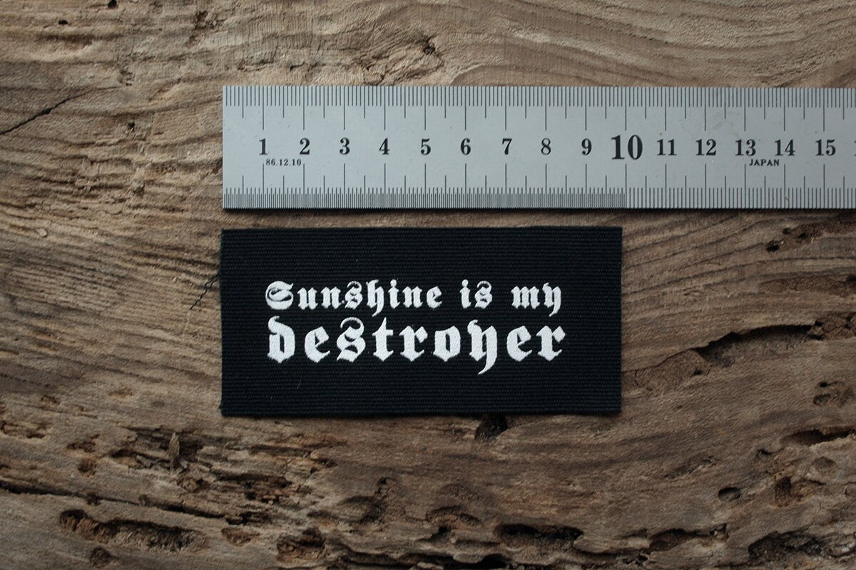 Sunshine is my destroyer - screen printed PATCH