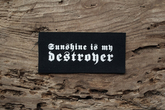 Sunshine is my destroyer - screen printed PATCH