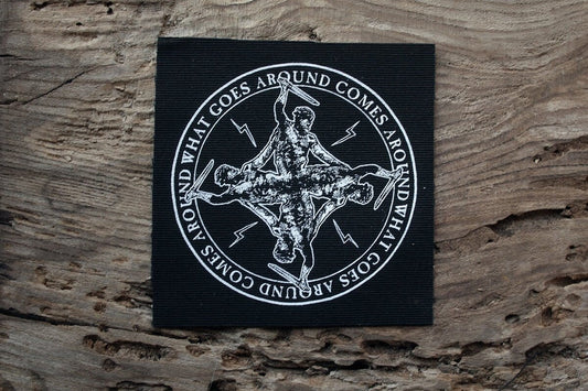 What goes around comes around - screen printed PATCH