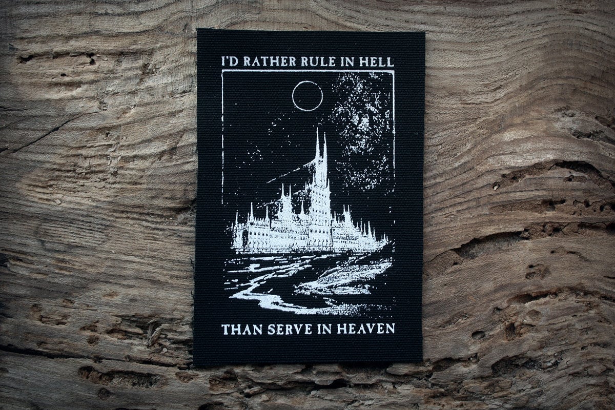 I'd rather rule in hell than serve in heaven - screen printed PATCH
