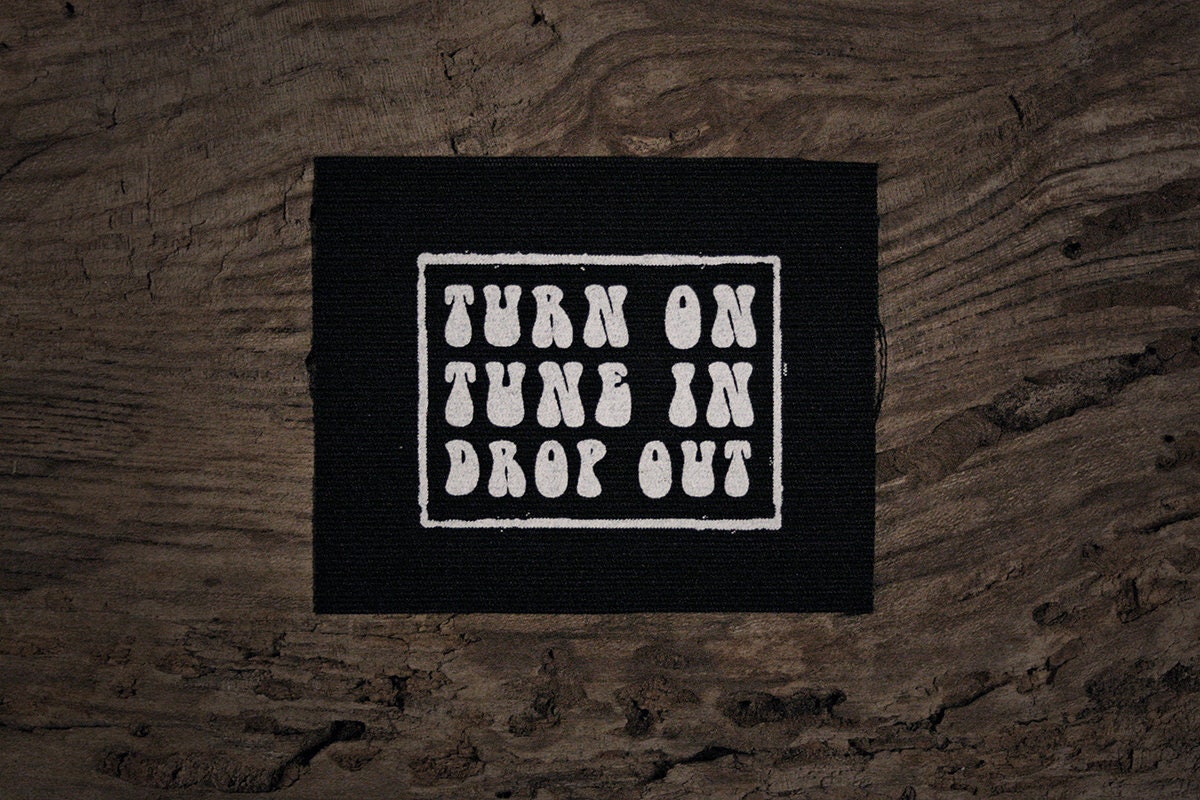 Turn on, tune in, drop out - screen printed PATCH