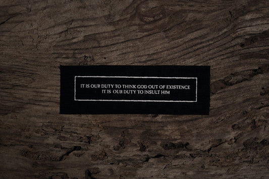 It is our duty to think God out of existence. It is our duty to insult him - screen printed PATCH