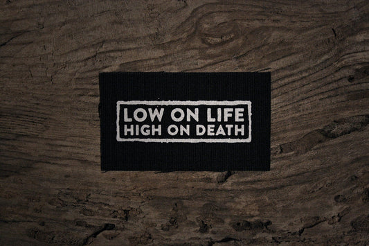 Low on life high on death - screen printed PATCH