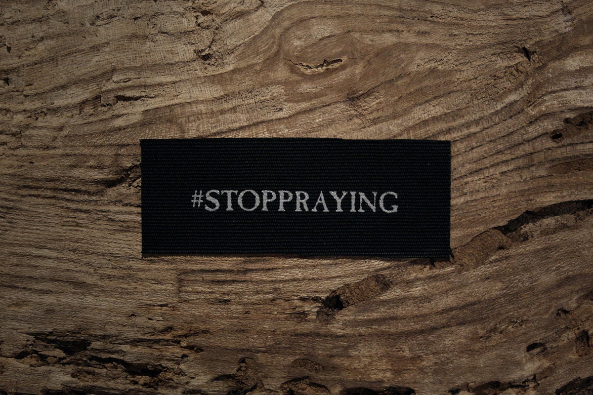 Stop praying, #stoppraying - screen printed PATCH