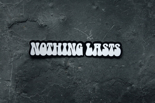 Nothing lasts - vinyl STICKER