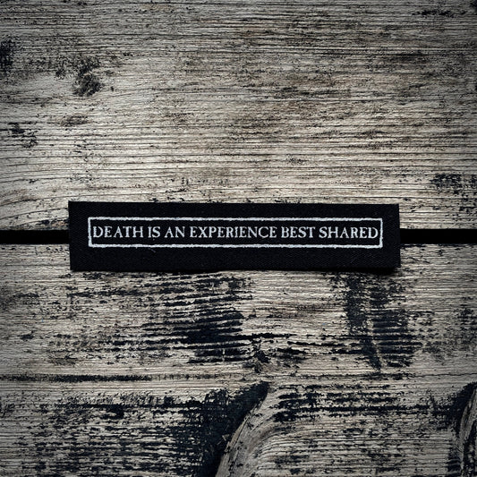 Death is an experience best shared - screen printed PATCH