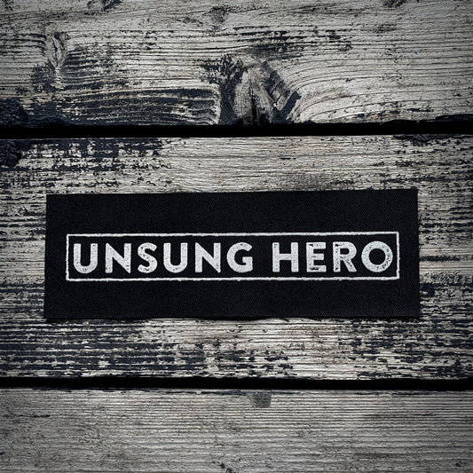 Unsung Hero  - screen printed PATCH