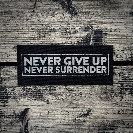 Never give up, never surrender - screen printed PATCH