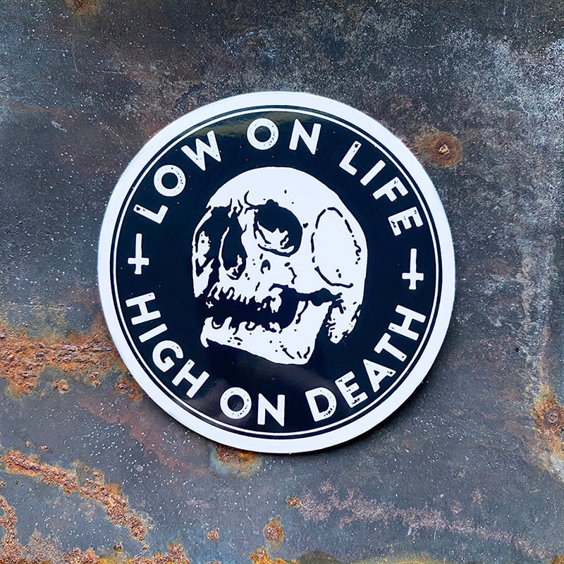 Low on life, high on death - STICKER