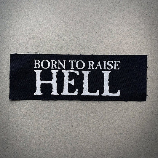 born to raise hell - screen printed PATCH